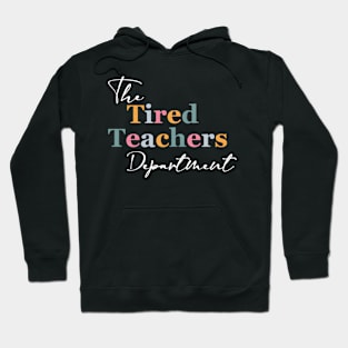 The Tired Teachers Dept Teacher Appreciation Day Hoodie